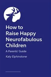 Book cover of How to Raise Happy Neurofabulous Children by Katy Elphinstone