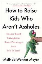 Book cover of How to Raise Kids Who Aren't Assholes by Melinda Wenner Moyer
