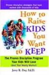 Book cover of How to Raise Kids You Want to Keep by Jerry R Day EdD