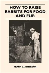 Book cover of How to Raise Rabbits for Food and Fur by Frank G. Ashbrook