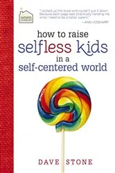 Book cover of How to Raise Selfless Kids in a Self-Centered World by Dave Stone