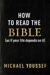 Book cover of How to Read the Bible (as If Your Life Depends on It) by Michael Youssef