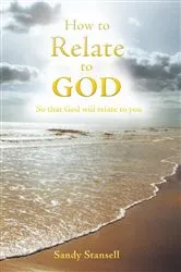 Book cover of How to Relate to God by Sandy Stansell