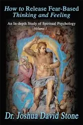 Book cover of How to Release Fear-Based Thinking and Feeling by Dr. Joshua David Stone