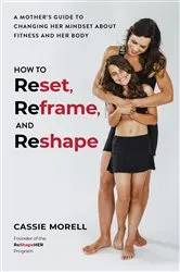 Book cover of How to Reset, Reframe, and Reshape by Cassie Morell