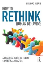 Book cover of How to Rethink Human Behavior by Bernard Guerin