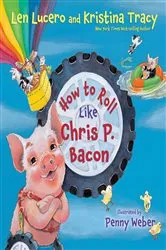 Book cover of How to Roll Like Chris P. Bacon by Len Lucero