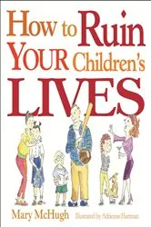 Book cover of How to Ruin Your Children's Lives by Unknown