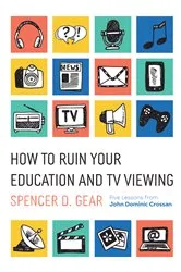Book cover of How to Ruin Your Education and TV Viewing by Spencer D. Gear