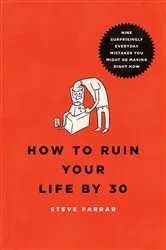 Book cover of How to Ruin Your Life By 30 (2nd ed.) by Steve Farrar