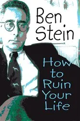 Book cover of How to Ruin Your Life by Ben Stein