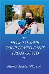 Book cover of How to Save Your Loved Ones From COVID by Michael Arnold