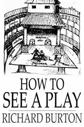 Book cover of How to See a Play by Richard Burton