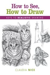 Book cover of How to See, How to Draw by Claudia Nice