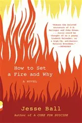 Book cover of How to Set a Fire and Why by Jesse Ball