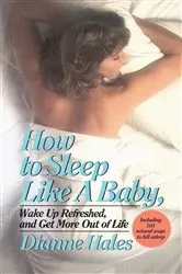 Book cover of How to Sleep Like a Baby, Wake Up Refreshed, and Get More Out of Life by Dianne Hales