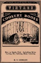 Book cover of How to Smoke Fish - Including Brine Curing, Dry Salting, Home Canning by H. T. Ludgate