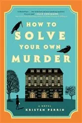 Book cover of How to Solve Your Own Murder by Kristen Perrin