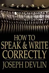 Book cover of How to Speak and Write Correctly by Joseph Devlin