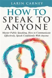 Book cover of How to Speak to Anyone by Larin Carney