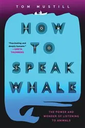 Book cover of How to Speak Whale by Tom Mustill