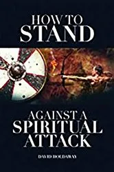Book cover of How to Stand Against a Spiritual Attack by David Holdaway