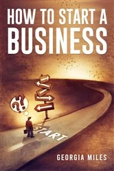 Book cover of HOW TO START A BUSINESS by Georgia Miles