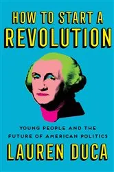 Book cover of How to Start a Revolution by Lauren Duca