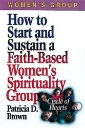 Book cover of How to Start and Sustain a Faith-Based Women's Spirituality Group by Patricia D. Brown