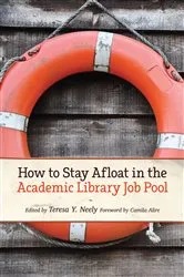 Book cover of How to Stay Afloat in the Academic Library Job Pool by Teresa Y. Neely