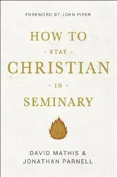 Book cover of How to Stay Christian in Seminary by David Mathis