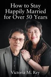Book cover of How to Stay Happily Married for Over 50 Years by Rey Victoria M.