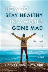 Book cover of How to Stay Healthy in a World Gone Mad by Pidutti, Phd, NHH, Nancy L.