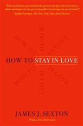 Book cover of How to Stay in Love by James J. Sexton