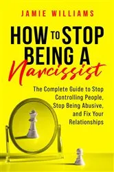 Book cover of How to Stop Being a Narcissist by Jamie Williams