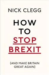 Book cover of How To Stop Brexit (And Make Britain Great Again) by Nick Clegg
