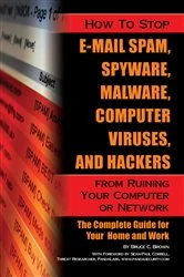 Book cover of How to Stop E-Mail Spam, Spyware, Malware, Computer Viruses, and Hackers from Ruining Your Computer or Network by Bruce Brown