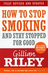Book cover of How To Stop Smoking And Stay Stopped For Good by Gillian Riley