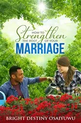 Book cover of How To Strengthen The Root Of Your Marriage by Bright Osaiyuwu
