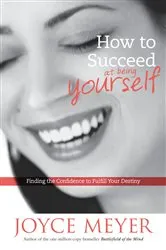Book cover of How to Succeed at Being Yourself by Joyce Meyer