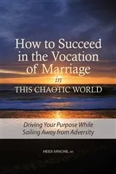 Book cover of How to Succeed in the Vocation of Marriage in This Chaotic World by Heidi Arnone