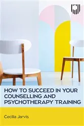 Book cover of How to Succeed in your Counselling and Psychotherapy Training by Cecilia Jarvis