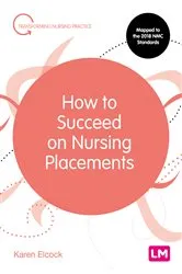 Book cover of How to Succeed on Nursing Placements by Karen Elcock