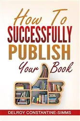 Book cover of How To Successfully Publish Your Book by Delroy Constantine-Simms