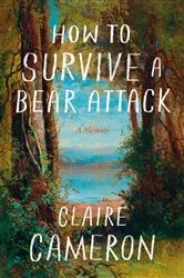 Book cover of How to Survive a Bear Attack by Claire Cameron