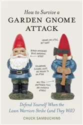 Book cover of How to Survive a Garden Gnome Attack by Chuck Sambuchino