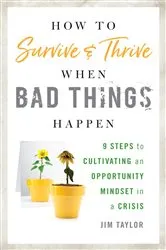 Book cover of How to Survive and Thrive When Bad Things Happen by Taylor, PhD, Jim