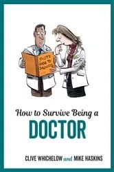 Book cover of How to Survive Being a Doctor by Clive Whichelow