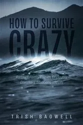 Book cover of How to Survive Crazy by Trish Bagwell