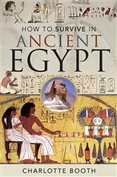 Book cover of How to Survive in Ancient Egypt by Charlotte Booth